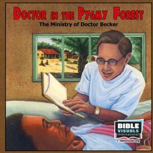 International, Bible Visuals Doctor in the Pygmy Forest: The Ministry of Doctor Becker (Family Format) International, Bible Visuals Doctor in the Pygmy Forest: The Ministry of Doctor Becker (Family Format)