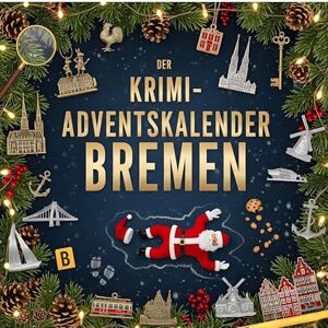 Lehmann, Alice Der Krimi-Adventskalender Bremen: Mordsverdächtig in 24 Akten. Ein Fall in deiner Nähe Lehmann, Alice Der Krimi-Adventskalender Bremen: Mordsverdächtig in 24 Akten. Ein Fall in deiner Nähe