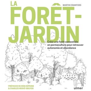 Crawford, Martin La forêt-jardin: Créer une forêt comestible en permaculture pour retrouver autonomie et abondance Crawford, Martin La forêt-jardin: Créer une forêt comestible en permaculture pour retrouver autonomie et abondance