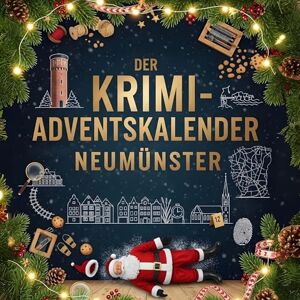 Lange, Jonas Der Krimi-Adventskalender Neumünster: Mordsverdächtig in 24 Akten. Ein Fall in deiner Nähe Lange, Jonas Der Krimi-Adventskalender Neumünster: Mordsverdächtig in 24 Akten. Ein Fall in deiner Nähe