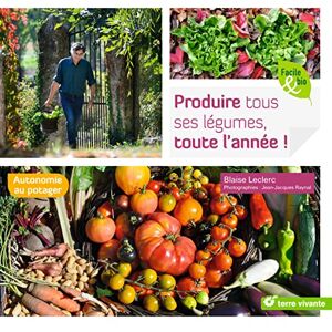 Leclerc, Blaise Produire tous ses légumes, toute l'année ! (Jardin bio / facile-bio): Autonomie au potager Leclerc, Blaise Produire tous ses légumes, toute l'année ! (Jardin bio / facile-bio): Autonomie au potager