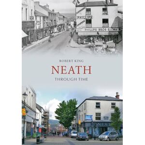 King, Robert Neath Through Time King, Robert Neath Through Time