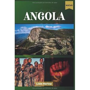 Harlow, Liam Angola Guía de viajes 2026 (a todo color): Un viaje completo por ciudades, bosques, playas y pueblos antiguos del tesoro escondido de África Harlow, Liam Angola Guía de viajes 2026 (a todo color): Un viaje completo por ciudades, bosques, playas y pueblos antiguos del tesoro escondido de África