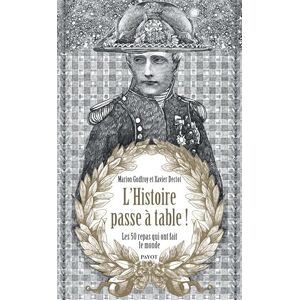 Godfroy-tavart de borms, Marion L'Histoire passe à table: Les 50 repas qui ont fait le monde Godfroy-tavart de borms, Marion L'Histoire passe à table: Les 50 repas qui ont fait le monde