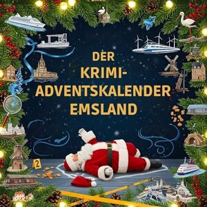 Krüger, Ava Der Krimi-Adventskalender Emsland: Mordsverdächtig in 24 Akten. Ein Fall in deiner Nähe Krüger, Ava Der Krimi-Adventskalender Emsland: Mordsverdächtig in 24 Akten. Ein Fall in deiner Nähe