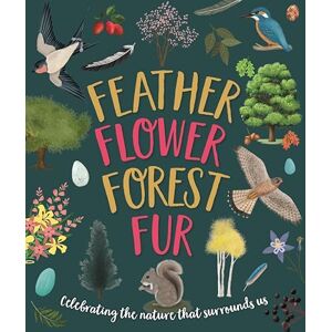 Walden, Sarah Feather, Flower, Forest, Fur: Celebrating The Nature That Surrounds Us Walden, Sarah Feather, Flower, Forest, Fur: Celebrating The Nature That Surrounds Us