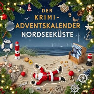 Zimmermann, Finn Der Krimi-Adventskalender Nordseeküste: Mordsverdächtig in 24 Akten. Ein Fall in deiner Nähe Zimmermann, Finn Der Krimi-Adventskalender Nordseeküste: Mordsverdächtig in 24 Akten. Ein Fall in deiner Nähe