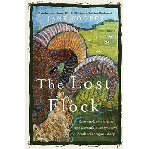 Cooper, Jane The Lost Flock: Rare Wool, Wild Isles and One Woman’s Journey to Save Scotland’s Original Sheep Cooper, Jane The Lost Flock: Rare Wool, Wild Isles and One Woman’s Journey to Save Scotland’s Original Sheep