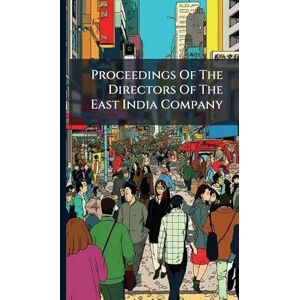 Anonymous Proceedings Of The Directors Of The East India Company Anonymous Proceedings Of The Directors Of The East India Company