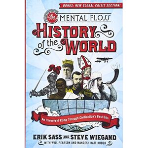Sass, Erik The Mental Floss History of the World: An Irreverent Romp Through Civilization's Best Bits Sass, Erik The Mental Floss History of the World: An Irreverent Romp Through Civilization's Best Bits