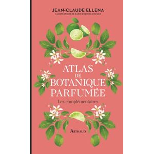 Ellena, Jean-Claude Atlas de botanique parfumée: Les complémentaires: 2 Ellena, Jean-Claude Atlas de botanique parfumée: Les complémentaires: 2