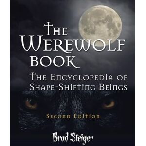 Steiger, Brad The Werewolf Book: The Encyclopedia of Shape-Shifting Beings (The Real Unexplained! Collection) Steiger, Brad The Werewolf Book: The Encyclopedia of Shape-Shifting Beings (The Real Unexplained! Collection)