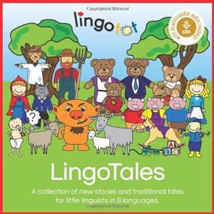 Sterling, Angela LingoTales: A collection of new stories and traditional tales for little linguists in 8 languages: English, French, Spanish, German, Italian, Welsh, Mandarin and Arabic. Sterling, Angela LingoTales: A collection of new stories and traditional tales for little linguists in 8 languages: English, French, Spanish, German, Italian, Welsh, Mandarin and Arabic.