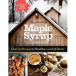 Haedrich, Ken Maple Syrup Cookbook, 3rd Edition: Over 100 Recipes for Breakfast, Lunch & Dinner Haedrich, Ken Maple Syrup Cookbook, 3rd Edition: Over 100 Recipes for Breakfast, Lunch & Dinner