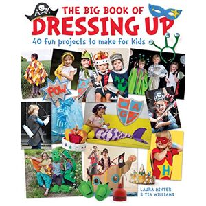 Laura Minter The Big Book of Dressing Up: 40 Fun Projects To Make With Kids (Little Button Diaries) Laura Minter The Big Book of Dressing Up: 40 Fun Projects To Make With Kids (Little Button Diaries)