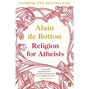 de Botton, Alain Religion for Atheists: A non-believer's guide to the uses of religion de Botton, Alain Religion for Atheists: A non-believer's guide to the uses of religion