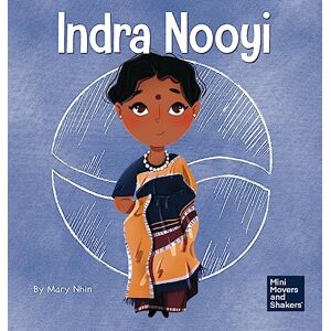 Nhin, Mary Indra Nooyi: A Kid's Book About Trusting Your Decisions (Mini Movers and Shakers) Nhin, Mary Indra Nooyi: A Kid's Book About Trusting Your Decisions (Mini Movers and Shakers)