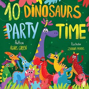 Green, Agnes 10 Dinosaurs Party Time: Funny Dinosaur Book With Seek & Find Activity for Toddlers, Ages 3-5 Green, Agnes 10 Dinosaurs Party Time: Funny Dinosaur Book With Seek & Find Activity for Toddlers, Ages 3-5