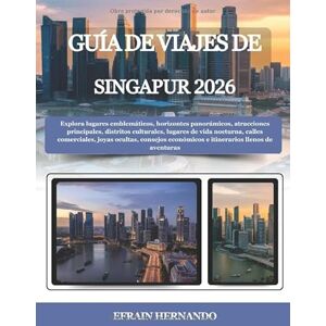 Hernando, Efrain GUÍA DE VIAJES DE SINGAPUR 2026: Explora lugares emblemáticos, horizontes panorámicos, atracciones principales, distritos culturales, lugares de vida ... económicos e itinerarios llenos de aventuras. Hernando, Efrain GUÍA DE VIAJES DE SINGAPUR 2026: Explora lugares emblemáticos, horizontes panorámicos, atracciones principales, distritos culturales, lugares de vida ... económicos e itinerarios llenos de aventuras.