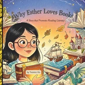 Ho, Yvonne Why Esther Loves Books: A Story That Promotes Reading Literacy (The Information Age Book Series Volume 1 Navigating Media, Digital and AI World) Ho, Yvonne Why Esther Loves Books: A Story That Promotes Reading Literacy (The Information Age Book Series Volume 1 Navigating Media, Digital and AI World)