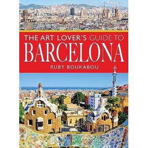 Ruby Boukabou The Art Lover's Guide to Barcelona (City Guides) Ruby Boukabou The Art Lover's Guide to Barcelona (City Guides)