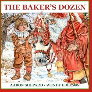 Shepard, Aaron The Baker's Dozen: A Saint Nicholas Tale, with Bonus Cookie Recipe and Pattern for St. Nicholas Christmas Cookies (Special Edition) Shepard, Aaron The Baker's Dozen: A Saint Nicholas Tale, with Bonus Cookie Recipe and Pattern for St. Nicholas Christmas Cookies (Special Edition)
