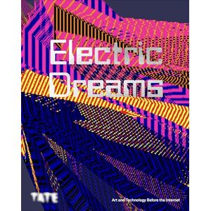 Electric Dreams: Art and Technology Before the Internet Electric Dreams: Art and Technology Before the Internet