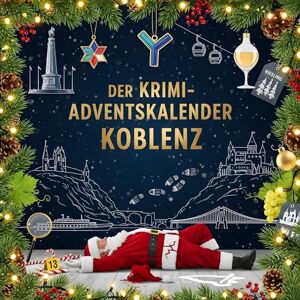 Keller, Mia Der Krimi-Adventskalender Koblenz: Mordsverdächtig in 24 Akten. Ein Fall in deiner Nähe Keller, Mia Der Krimi-Adventskalender Koblenz: Mordsverdächtig in 24 Akten. Ein Fall in deiner Nähe