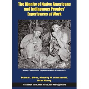 The Dignity of Native Americans and Indigenous Peoples' Experiences at Work (Research in Human Resource Management) The Dignity of Native Americans and Indigenous Peoples' Experiences at Work (Research in Human Resource Management)