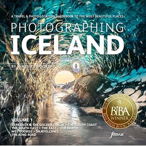 James Rushforth Photographing Iceland Volume 1: A Travel & Photo-Location Guidebook to the Most Beautiful Places (Photo-Location Guides): A travel and photo-location guidebook to the most beautiful places James Rushforth Photographing Iceland Volume 1: A Travel & Photo-Location Guidebook to the Most Beautiful Places (Photo-Location Guides): A travel and photo-location guidebook to the most beautiful places