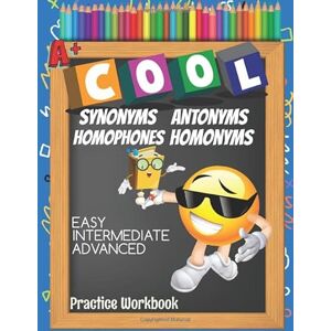 Antonyms, Cool Cool Antonyms Synonyms Homophones Homonyms Easy Intermediate Advanced Practice Workbook: Emoji Learn With: Circle The Correct Answer, True or False ... Search Activity Notebook With Answer Key Antonyms, Cool Cool Antonyms Synonyms Homophones Homonyms Easy Intermediate Advanced Practice Workbook: Emoji Learn With: Circle The Correct Answer, True or False ... Search Activity Notebook With Answer Key