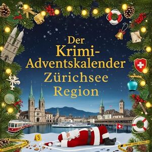 Wagner, Hannah Der Krimi-Adventskalender Zürichsee Region: Mordsverdächtig in 24 Akten. Ein Fall in deiner Nähe Wagner, Hannah Der Krimi-Adventskalender Zürichsee Region: Mordsverdächtig in 24 Akten. Ein Fall in deiner Nähe