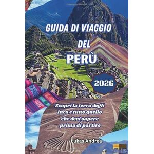 Andrea, Lukas Guida di Viaggio del Perù 2026: Scopri la terra degli Inca e tutto quello che devi sapere prima di partire Andrea, Lukas Guida di Viaggio del Perù 2026: Scopri la terra degli Inca e tutto quello che devi sapere prima di partire
