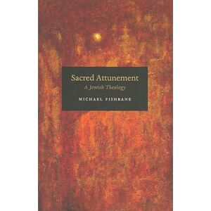 Fishbane, Michael Sacred Attunement: A Jewish Theology Fishbane, Michael Sacred Attunement: A Jewish Theology