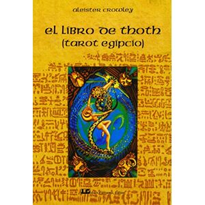 Crowley, Aleister El libro de Thoth / The Book of Thoth: El Tarot Egipcio / Egyptian Tarot (Fuera De Coleccion) Crowley, Aleister El libro de Thoth / The Book of Thoth: El Tarot Egipcio / Egyptian Tarot (Fuera De Coleccion)