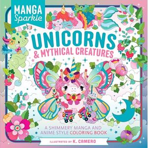 Camero, K. Manga Sparkle: Unicorns & Mythical Creatures: A Shimmery Manga and Anime Style Coloring Book Camero, K. Manga Sparkle: Unicorns & Mythical Creatures: A Shimmery Manga and Anime Style Coloring Book