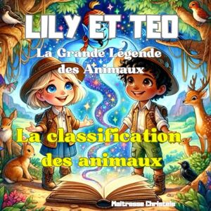 Christèle, Maîtresse La classification des animaux, classer les animaux: Lily et Téo apprendre en s'amusant Christèle, Maîtresse La classification des animaux, classer les animaux: Lily et Téo apprendre en s'amusant