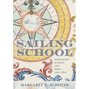 Schotte, Margaret E. Sailing School – Navigating Science and Skill, 1550–1800 (Information Cultures) Schotte, Margaret E. Sailing School – Navigating Science and Skill, 1550–1800 (Information Cultures)