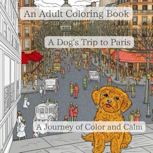 nakatani, yayoi An Adult Coloring Book A Dog's Trip to Paris: A Journey of Color and Calm nakatani, yayoi An Adult Coloring Book A Dog's Trip to Paris: A Journey of Color and Calm