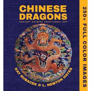 Rubacek, Kay Chinese Dragons: A Mythical Creatures Art Book Rubacek, Kay Chinese Dragons: A Mythical Creatures Art Book