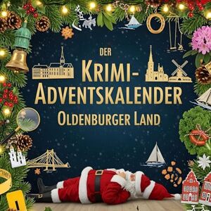 Hartmann, Hannah Der Krimi-Adventskalender Oldenburger Land: Mordsverdächtig in 24 Akten. Ein Fall in deiner Nähe Hartmann, Hannah Der Krimi-Adventskalender Oldenburger Land: Mordsverdächtig in 24 Akten. Ein Fall in deiner Nähe