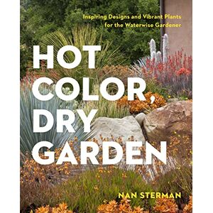 Sterman, Nan Hot Color, Dry Garden: Inspiring Designs and Vibrant Plants for the Waterwise Gardener Sterman, Nan Hot Color, Dry Garden: Inspiring Designs and Vibrant Plants for the Waterwise Gardener