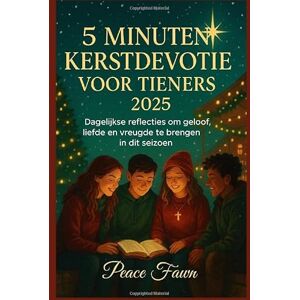 Fawn, Peace 5 MINUTEN KERSTDEVOTIE VOOR TIENERS 2025: Dagelijkse reflecties om geloof, liefde en vreugde te brengen in dit seizoen Fawn, Peace 5 MINUTEN KERSTDEVOTIE VOOR TIENERS 2025: Dagelijkse reflecties om geloof, liefde en vreugde te brengen in dit seizoen