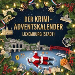 Weber Der Krimi-Adventskalender Luxemburg (Stadt): Mordsverdächtig in 24 Akten. Ein Fall in deiner Nähe Weber Der Krimi-Adventskalender Luxemburg (Stadt): Mordsverdächtig in 24 Akten. Ein Fall in deiner Nähe