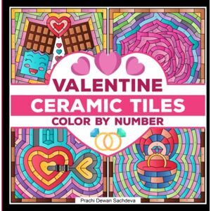 Sachdeva, Prachi Dewan Ceramic Tiles Valentine Color By Number: A love themed coloring book on Ceramic Stone, Porcelain, Terra Cotta, Glass Mosaic, Tile Art designs for ... (Ceramic Tiles Coloring Book for Adults) Sachdeva, Prachi Dewan Ceramic Tiles Valentine Color By Number: A love themed coloring book on Ceramic Stone, Porcelain, Terra Cotta, Glass Mosaic, Tile Art designs for ... (Ceramic Tiles Coloring Book for Adults)