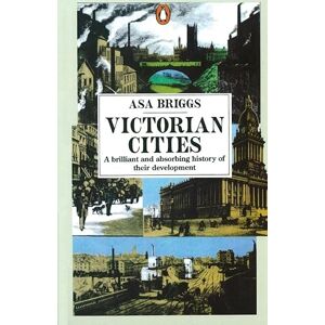 Briggs, Asa Victorian Cities: Manchester, Leeds, Birmingham, Middlesbrough, Melbourne, London Briggs, Asa Victorian Cities: Manchester, Leeds, Birmingham, Middlesbrough, Melbourne, London