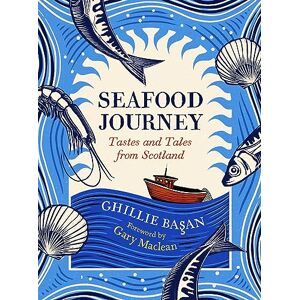 Ghillie Basan Seafood Journey: Tastes and Tales From Scotland Ghillie Basan Seafood Journey: Tastes and Tales From Scotland