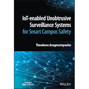 Wiley-IEEE Press IoT-enabled Unobtrusive Surveillance Systems for Smart Campus Safety Wiley-IEEE Press IoT-enabled Unobtrusive Surveillance Systems for Smart Campus Safety