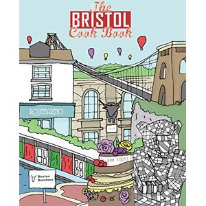 Eddison, Kate The Bristol Cook Book: A Celebration of the Amazing Food and Drink on Our Doorstep: 15 (Get Stuck in) Eddison, Kate The Bristol Cook Book: A Celebration of the Amazing Food and Drink on Our Doorstep: 15 (Get Stuck in)