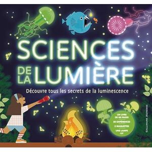 Collectif Sciences de la lumière: Découvre tous les secrets de la luminescence Collectif Sciences de la lumière: Découvre tous les secrets de la luminescence